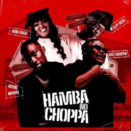 031Choppa, Royal MusiQ & DBN Gogo – Hamba No Choppa feat. Djy Biza