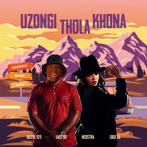 Busta 929, Lady Du & Mzostra – Uzongi Thola Khona feat. Lolo SA