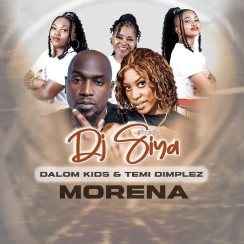 DJ Siya Dalom Kids Temi Dimplez – Morena