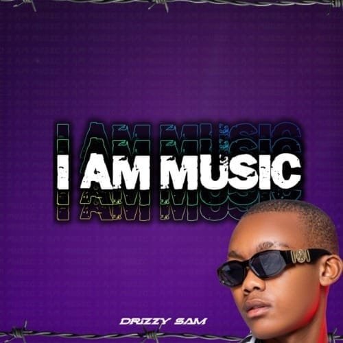 Drizzy Sam RSA – I Am Music Album