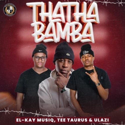 El Kay MusiQ Tee Taurus uLazi – Thatha Bamba EP