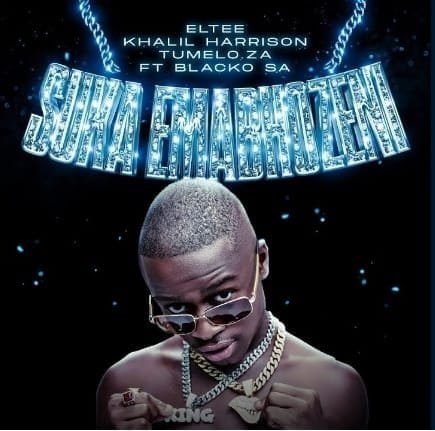 Eltee & Khalil Harrison – Suka Emabhozeni feat. Blacko SA & Tumelo ZA