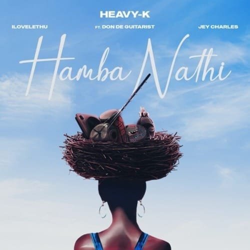 Heavy K ilovelethu Jey Charles – Hamba Nathi feat. Don De Guitarist