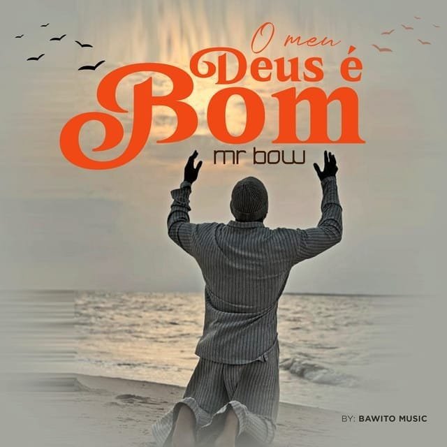 Mr. Bow – O meu Deus e Bom