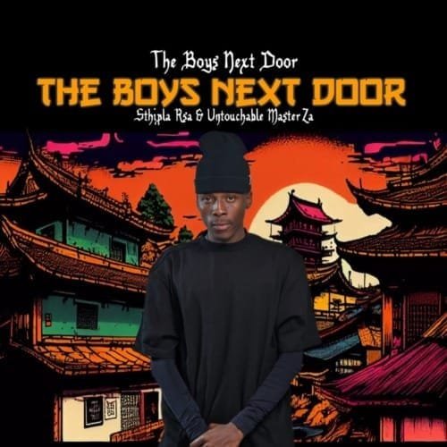 Sthipla RSA Untouchable MasterZA – THE BOYS NEXT DOOR EP