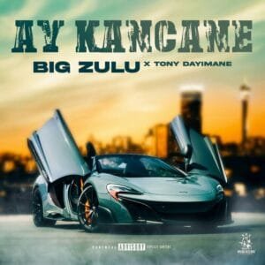 Big Zulu & Tony Dayimane – Ay Ka Ncane