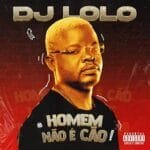 Dj Loló – Homem Não É Cão