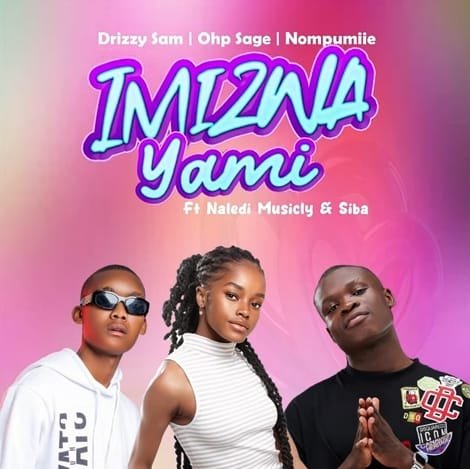 Drizzy Sam (RSA), OHP Sage & Nompumiie – Imizwa Yami feat. Naledi Musicly & Siba