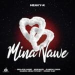 Heavy K – Mina Nawe feat. Maijor Habe Nokwazi Kamoh Xaba Kamza Heavypoint