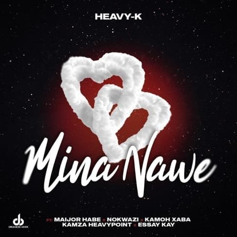 Heavy-K – Mina Nawe feat. Maijor Habe, Nokwazi, Kamoh Xaba & Kamza Heavypoint