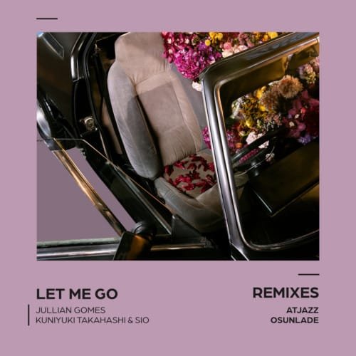 Jullian Gomes Kuniyuki Takahashi Sio – Let Me Go Remixes