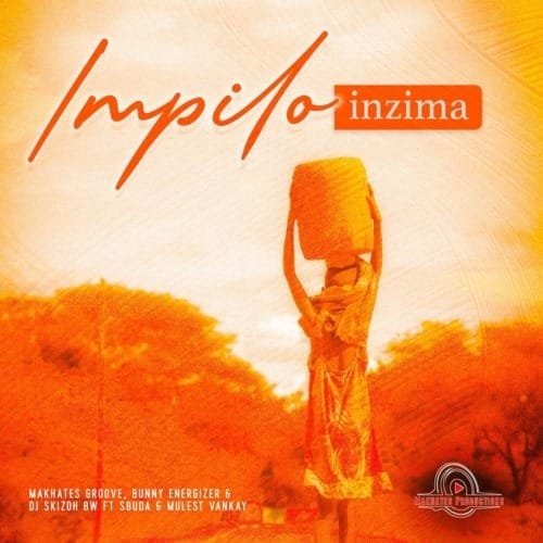 Makhates Groove Dj Skizoh BW Bunny Energizer – Impilo Inzima feat. Sbuda de Vocalist Mulest Vankay