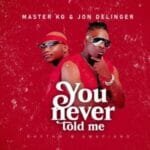 Master KG & Jon Delinger – You Never Told Me