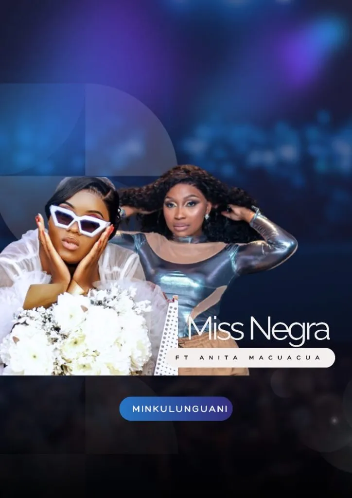 Miss Negra – Minkulunguani feat. Anita Macuacua