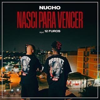 Nucho – Nasci Para Vencer (feat. 12 Furos)