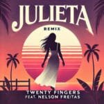 Twenty Fingers Feat. Nelson Freitas Julieta Remix