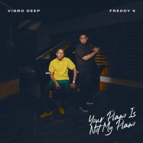 Vigro Deep Freddy K – Your Piano Is Not My Piano Album