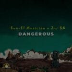 Sun-EL Musician, Jnr SA - Dangerous (Radio Edit)