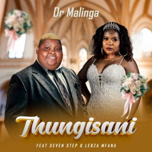 Dr Malinga – Thungisani feat. Seven Step & Lebza Mfana