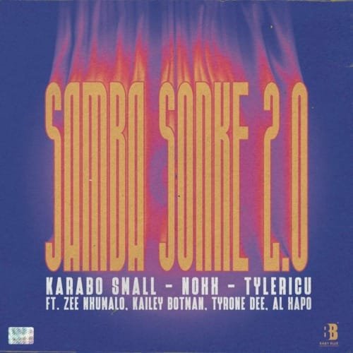 Karabo Small Noxx Tyler ICU – Samba Sonke 2.0 feat. Zee Nxumalo Kailey Botman Tyrone Dee Al Xapo