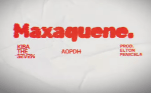 Kiba The Seven & AOPDH – MAXAQUENE (Prod. Elton Penicela)