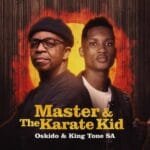 Oskido & King Tone SA – Master & The Karate Kid (Album)