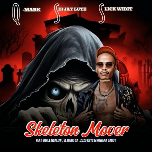 Q-Mark, Sir Jay Lute & Slick Widit – Skeleton Mover feat. Buhle Ndalow, El Diego SA, Zuzu Keys & Ngwana Daddy