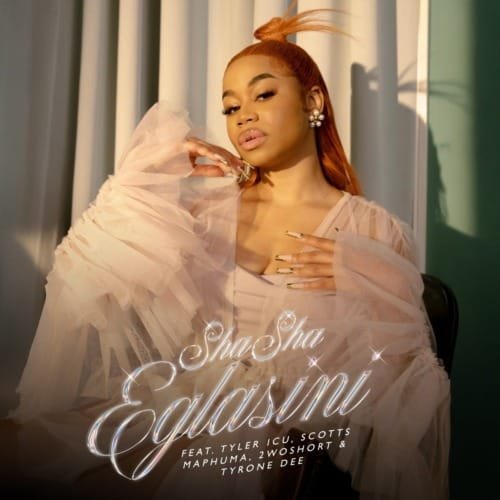 Sha Sha – Eglasini feat. Tyler ICU 2woShort Scotts Maphuma Tyrone Dee