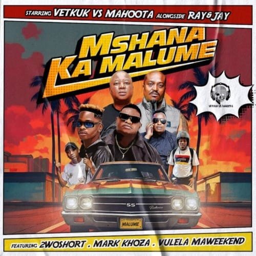 Vetkuk vs Mahoota & Ray&Jay – Mshana Ka Malume (feat. 2woshort, Mark Khoza & Vulela Maweekend)