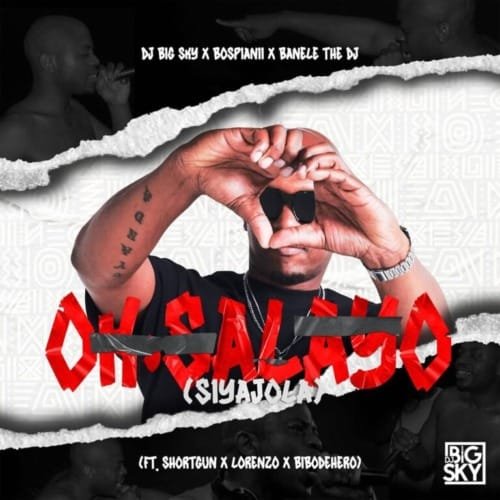 DJ Big Sky BosPianii Banele The DJ – Oksalayo feat. Shotgun Lorenzo Bibodehero