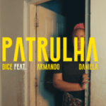 Dice – Patrulha (feat. Armando & Daniela)