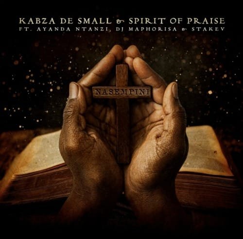 Kabza De Small & Spirit of Praise – Nasempini feat. Ayanda Ntanzi, DJ Maphorisa, Stakev