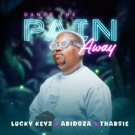 Lucky Keyz Abidoza Thabsie – Dance The Pain Away