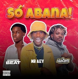 Mr Aizy feat. Vedapilha Dj & Adjacente Work e Work – Só Abana