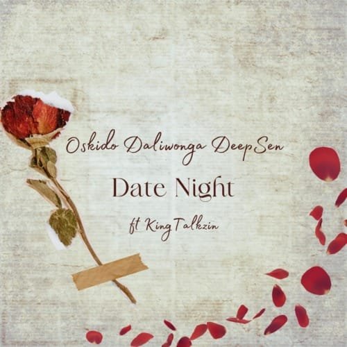 Oskido Daliwonga Deep Sen – Date Night Club Edit feat. King Talkzin