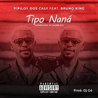 Pipiloy Dos Caly feat. Bruno King Tipo Nana Homenagem Ao Nagrelha