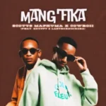 Scotts Maphuma CowBoii – Mangfika feat. Xduppy LastBornDiroba