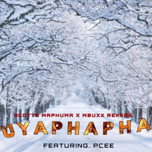 Scotts Maphuma Mbuxx Rekere – Uyaphapha feat. Shaunmusiq Ftears Pcee