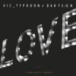 Vic_Typhoon & Baby S.O.N – LOVE feat. Sbu Keys & Reed