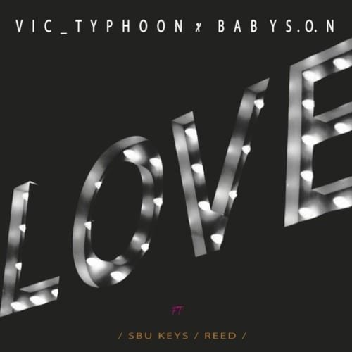 Vic_Typhoon & Baby S.O.N – LOVE feat. Sbu Keys & Reed