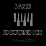 dj ace amapiano mix 2025 10 january