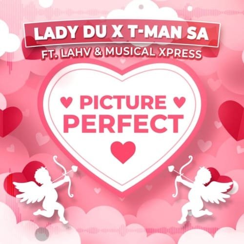 Lady Du & T Man SA – Picture Perfect (feat. LAHV & Musical Xpress)