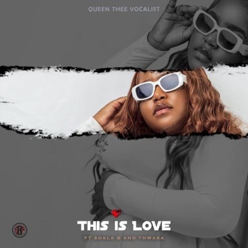 Queenthee Vocalist – This is Love feat. Sdala B Thwasa