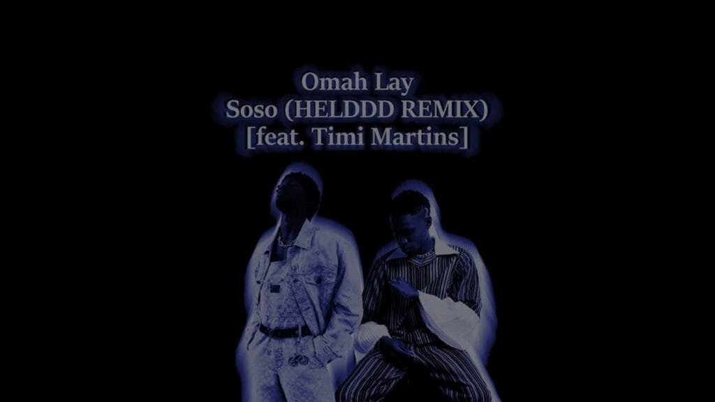 omah lay soso helddd remix feat timi martins