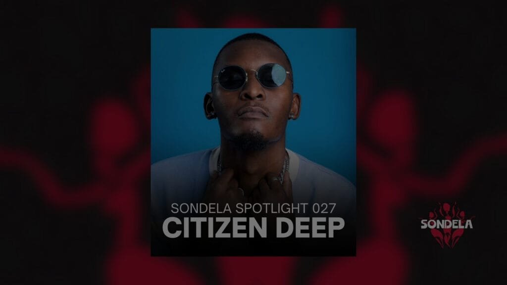 Sondela Spotlight 027: Citizen Deep | Afro House / Afro Tech Mix